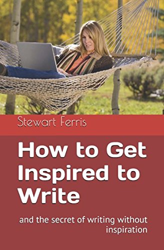 How to Get Inspired to Write: and the secret of writing without inspiration Media & Communication