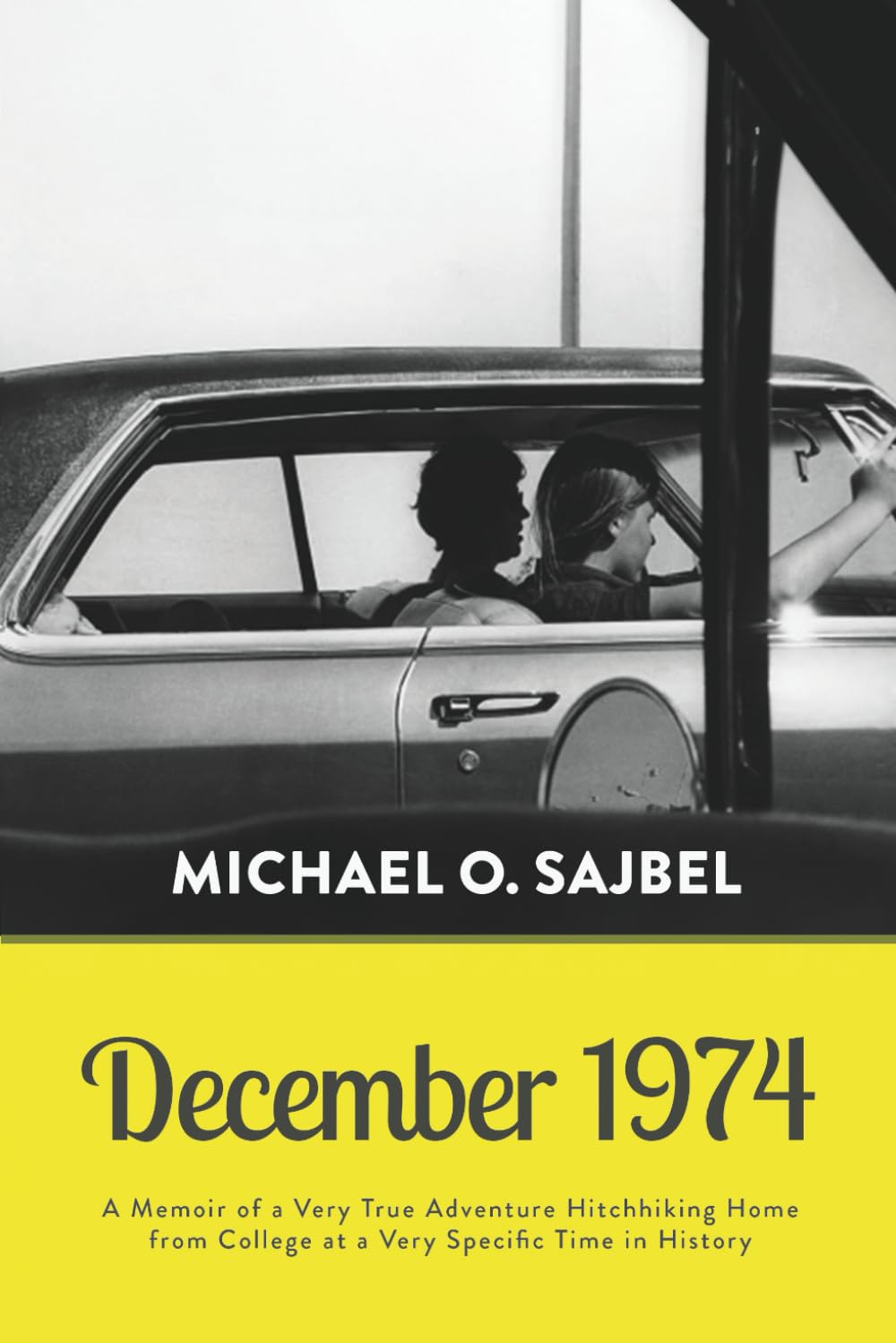 December 1974: A Memoir of a Very True Adventure Hitchhiking Home from College at a Very Specific Time in History Essays & Short Stories