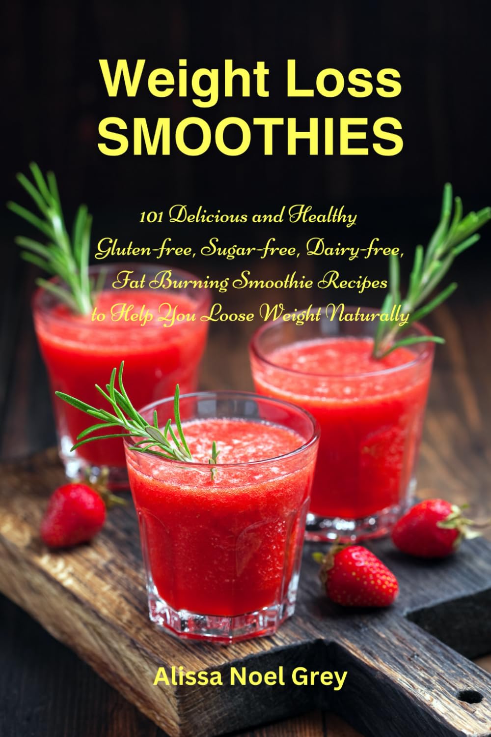 Weight Loss Smoothies: 101 Delicious and Healthy Gluten-free, Sugar-free, Dairy-free, Fat Burning Smoothie Recipes to Help You Loose Weight Naturally (The Everyday Cookbook) Health, Nutrition & Fitness