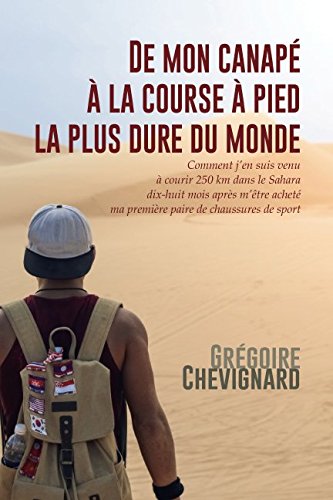 De mon canapé à la course à pied la plus dure du monde: Comment j'en suis venu à courir 250km dans le Sahara dix-huit mois après m'être acheté ma première paire de chaussures de sport Contemporary literature