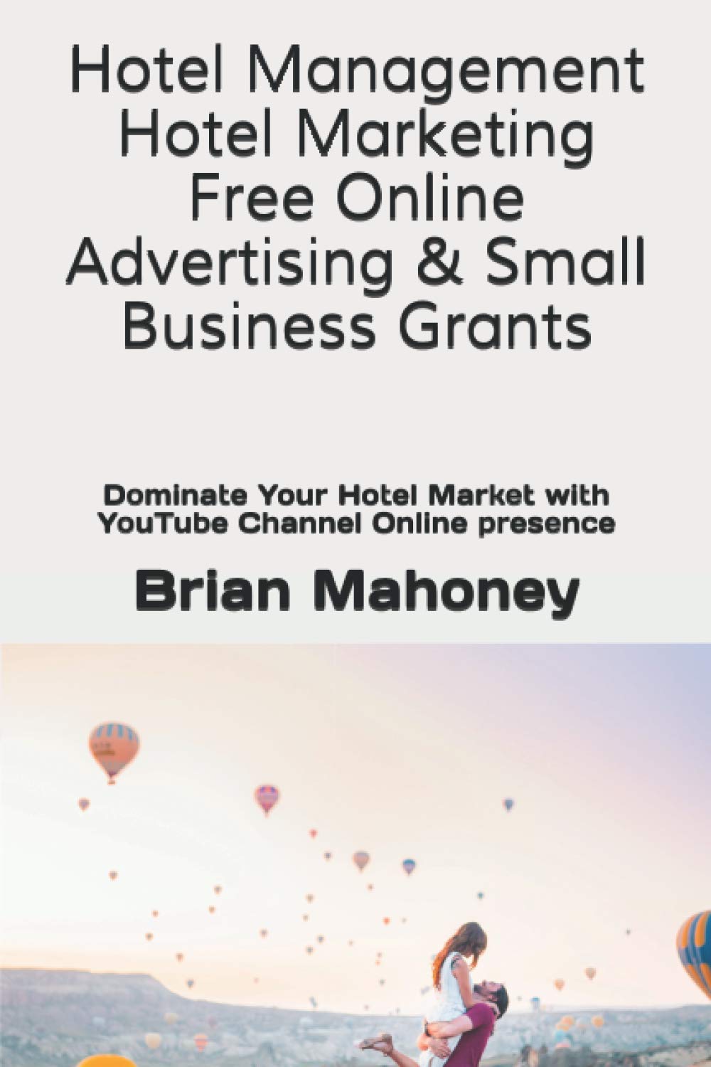 Hotel Management Hotel Marketing Free Online Advertising & Small Business Grants: Dominate Your Hotel Market with YouTube Channel Online presence Business, Finance & Career