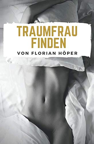 TRAUMFRAU FINDEN: Schüchternheit überwinden, Selbstbewusstsein stärken, Frauen verstehen, Lieben lernen, Männlichkeit stärken & Freundin finden Lifestyle