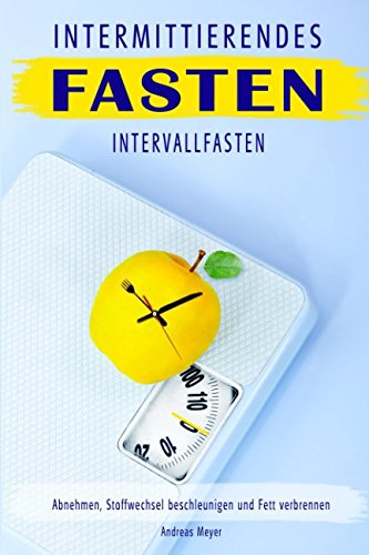 Intermittierendes Fasten Intervallfasten Abnehmen, Stoffwechsel beschleunigen und Fett verbrennen Non-fiction