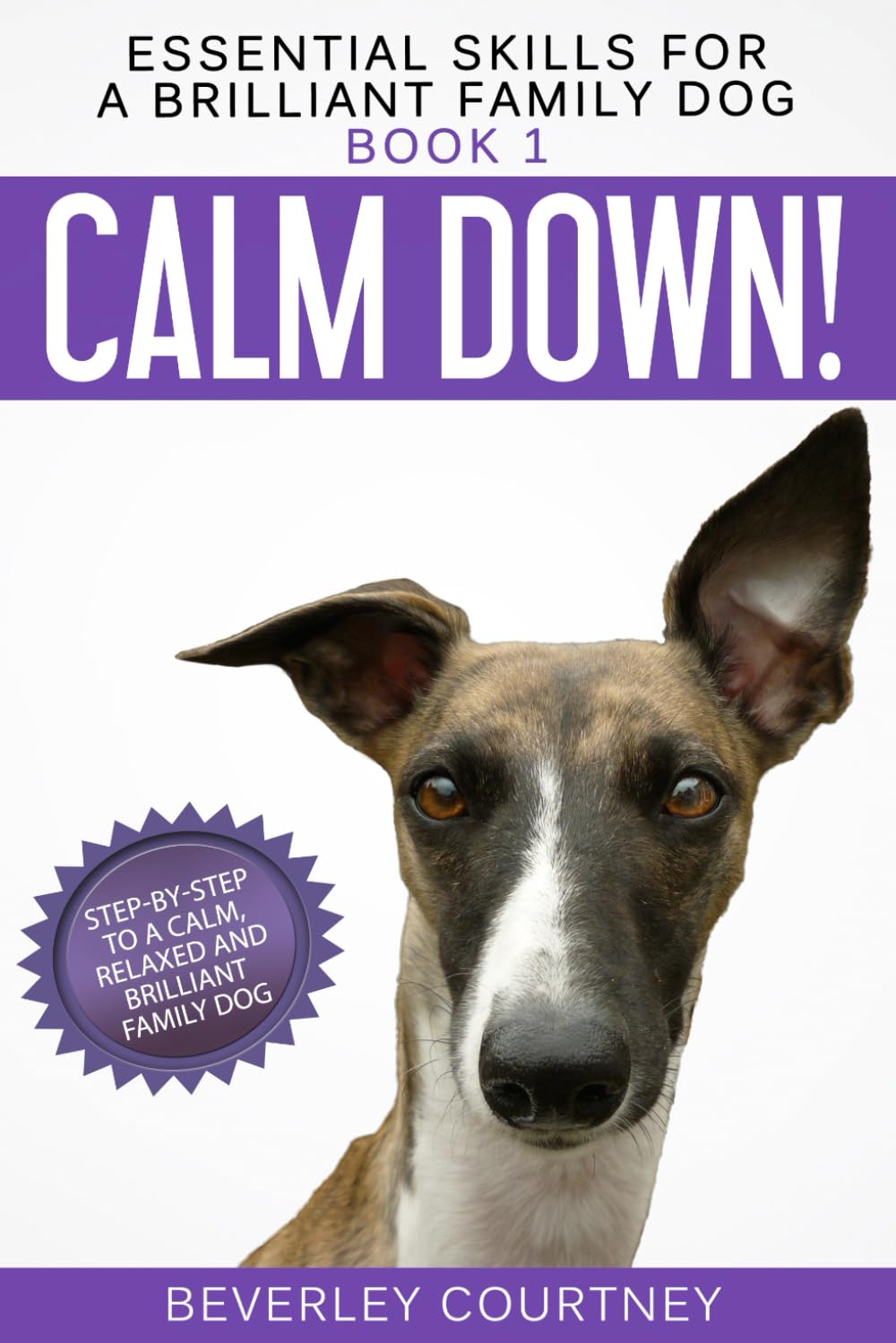 Calm Down!: Step-by-Step to a Calm, Relaxed, and Brilliant Family Dog (Essential Skills for a Brilliant Family Dog, Band 1) Pets