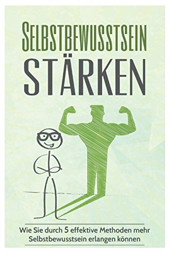 Selbstbewusstsein stärken: Wie Sie durch 5 effektive Methoden mehr Selbstbewusstsein erlangen können Philosophy