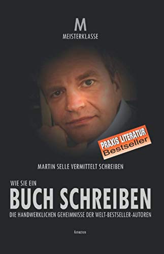 WIE SIE EIN BUCH SCHREIBEN: Schreib-Werkzeuge und handwerkliche Techniken der Welt-Bestsellerautoren. Film, Art & Culture