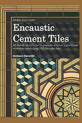 Make your own encaustic cement tiles: All details about how to prepare and run a profitable workshop producing 1000 tiles per day (Arts & Decoration, Band 2) Architecture