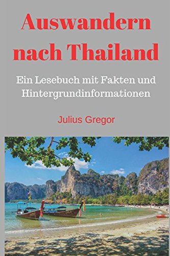 Auswandern nach Thailand: Ein Lesebuch mit Fakten und Hintergrundinformationen Travel Guides