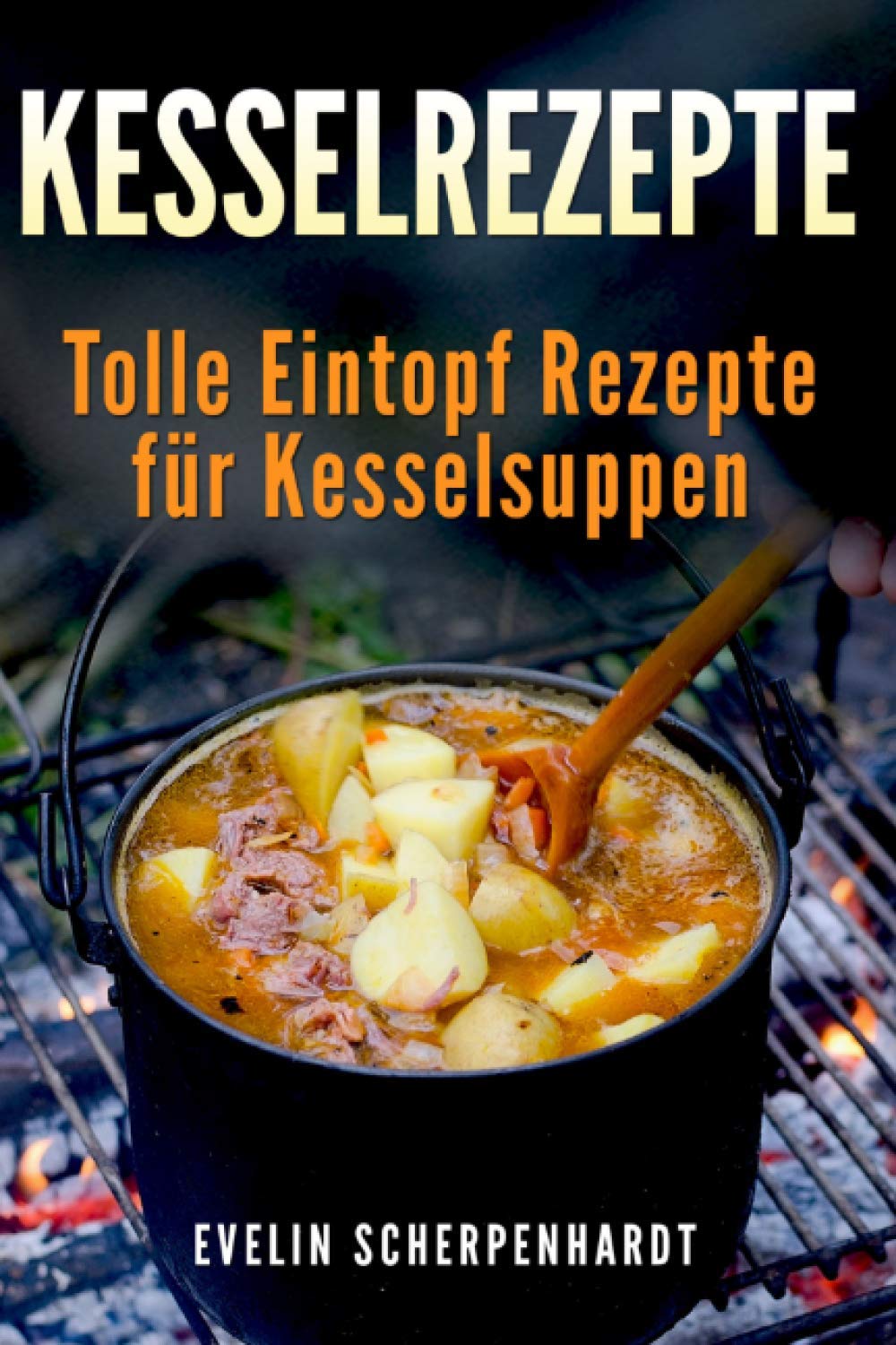Kesselrezepte - tolle Eintopf Rezepte für Kesselsuppen Cooking & Enjoying