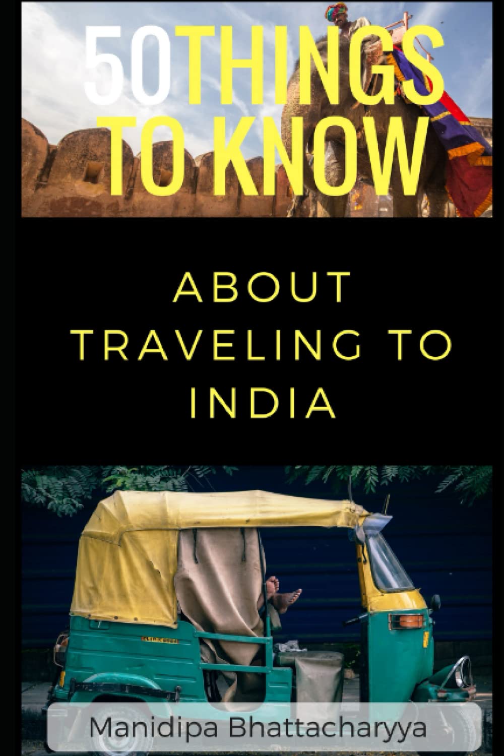 50 Things To Know About Traveling To India: Be Prepared for the Trip of a Lifetime (50 Things to Know Traveling) Travel Guides