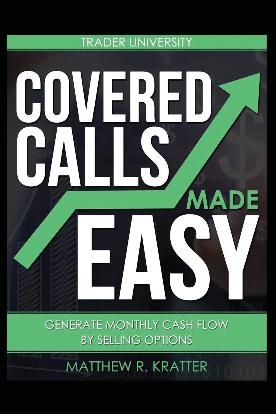 Covered Calls Made Easy: Generate Monthly Cash Flow by Selling Options Business, Finance & Career