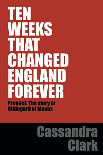 TEN WEEKS THAT CHANGED ENGLAND FOREVER: Prequel - Why Hildegard of Meaux became a nun (Hildegard of Meaux medieval mystery series) Crime & Thrillers