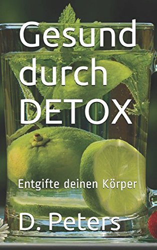 Gesund durch DETOX: Entgifte deinen Körper Health, Nutrition & Fitness