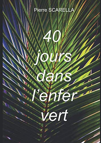 40 Jours dans l'enfer vert: Récit d'un voyage extrême dans la jungle de Guyane française book