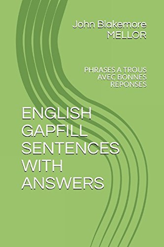 ENGLISH GAPFILL SENTENCES WITH ANSWERS: PHRASES A TROUS AVEC BONNES REPONSES book