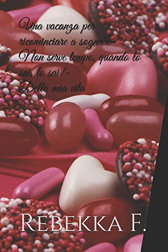 Una vacanza per ricominciare a sognare- Non serve tempo, quando lo sai, lo sai!- Della mia vita Contemporary literature
