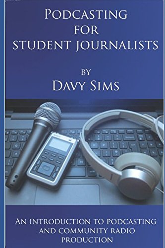 Podcasting for Journalism Students: An introduction to podcasting and radio production Film, Art & Culture