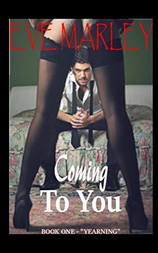 Coming To You: Book One - "Yearning" Eroticism