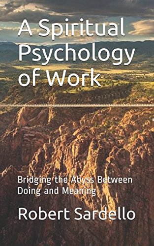 A Spiritual Psychology of Work: Bridging the Abyss Between Doing and Meaning Self-help