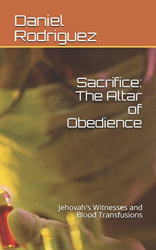Sacrifice: The Altar of Obedience: Jehovah's Witnesses and Blood Transfusions Philosophy