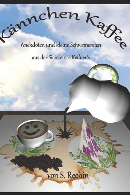 Kännchen Kaffee: Anekdoten und kleine Schweinereien aus der Sicht eines Kellners Humour & Satire