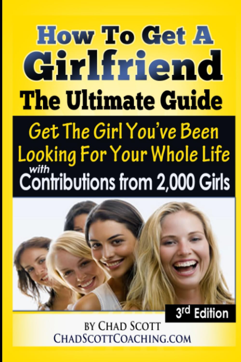 How To Get A Girlfriend - The Ultimate Guide: Get The Girl You've Been Looking For Your Whole Life - With Contributions From Over 2,000 Girls Partnership & Love