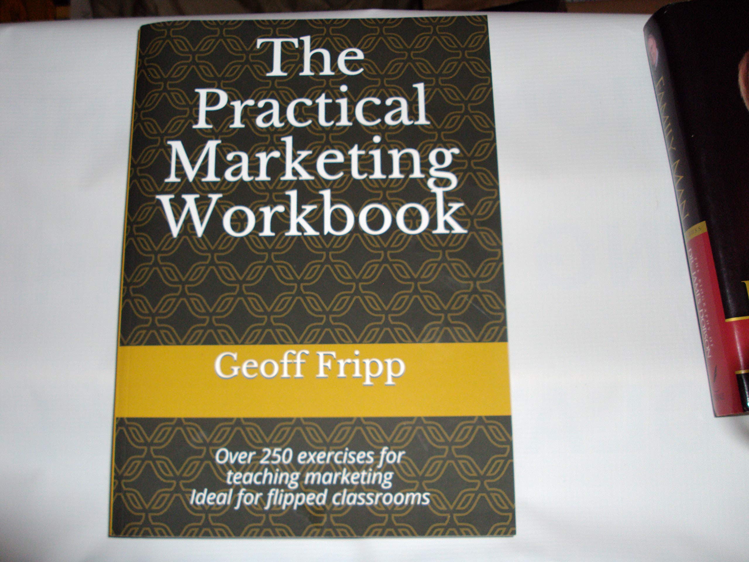 The Practical Marketing Workbook: Over 250 exercises for teaching marketing Ideal for flipped classrooms Business, Finance & Career