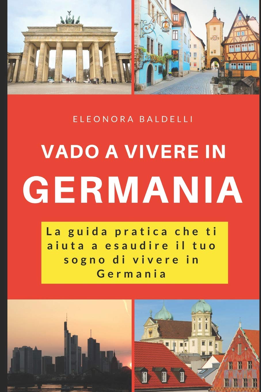 Vado a vivere in Germania: La guida pratica che ti aiuta a esaudire il tuo sogno di vivere in Germania Leisure, Home & Garden