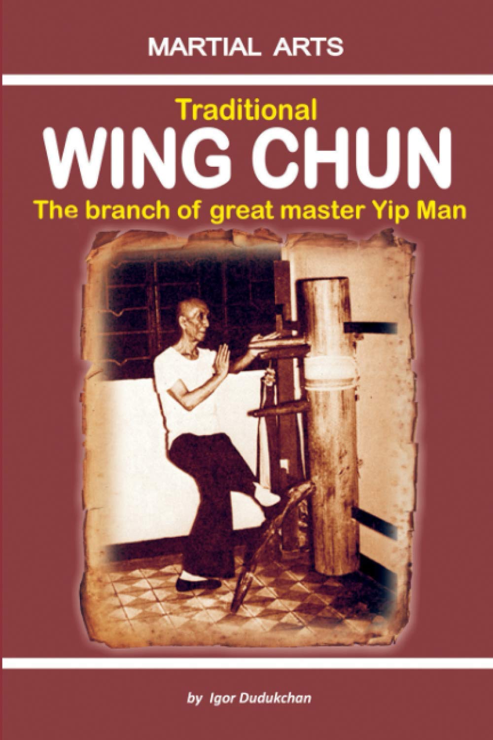 Traditional Wing Chun - The Branch of Great Master Yip Man Leisure & Fun