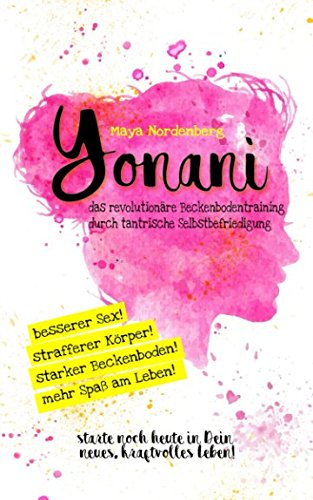 Yonani: Das revolutionäre Beckenbodentraining durch tantrische Selbstbefriedigung book
