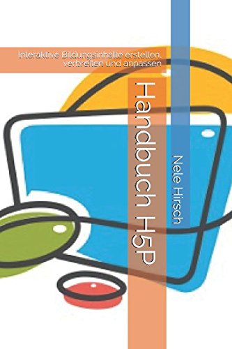 Handbuch H5P: Interaktive Bildungsinhalte erstellen, verbreiten und anpassen Learning & Reference