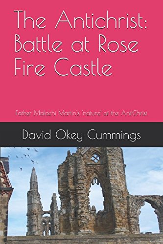 The Antichrist: Battle at Rose Fire Castle: Father Malachi Martin's 'nature' of the AntiChrist Horror & Mystery