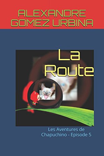 La Route: Les Aventures de Chapuchino (Volume 1, Band 5) Novels & Short Stories