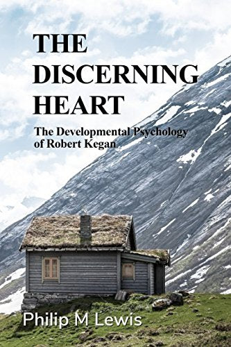 The Discerning Heart: The Developmental Psychology of Robert Kegan Lifestyle