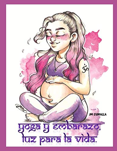 YOGA Y EMBARAZO, LUZ PARA LA VIDA: Prácticas de Yoga adaptadas a las diferentes etapas del embarazo. (yoga para todos, Band 1) Lifestyle