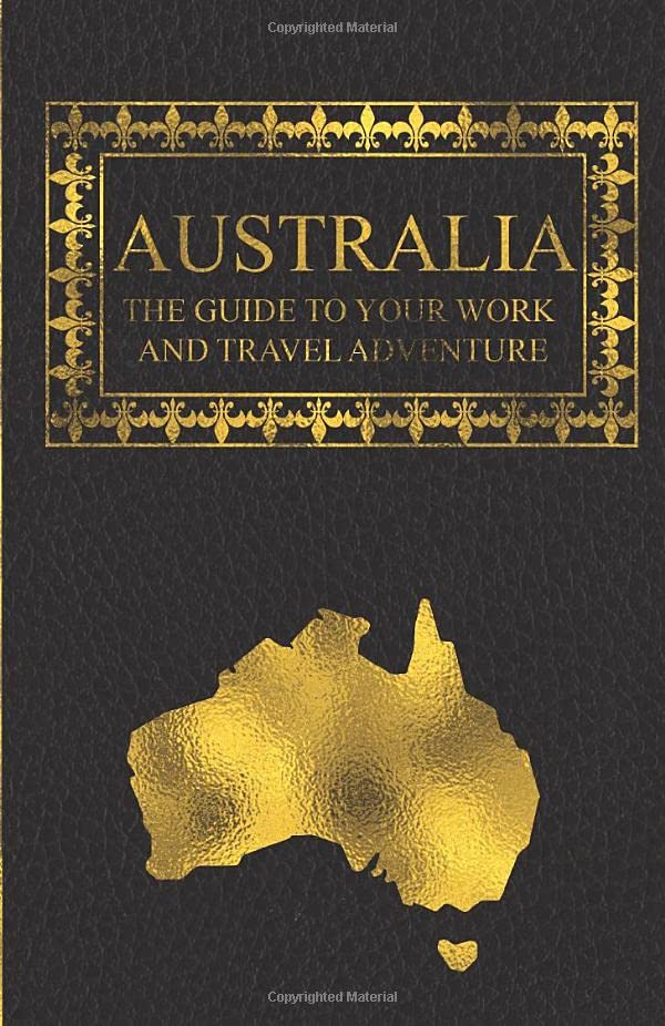 Australia: The guide to your work and travel adventure Travel