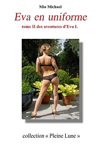Eva en uniforme: Tome II des aventures d'Eva L (Les aventures d'Eva L, Band 2) Eroticism