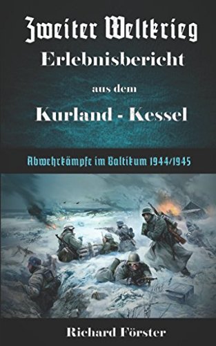 Zweiter Weltkrieg Erlebnisbericht aus dem Kurland-Kessel: Abwehrkämpfe im Baltikum Kurland 1944/45 book