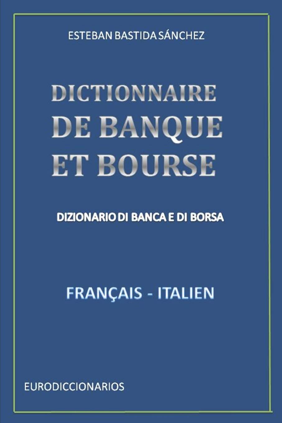 DICTIONNAIRE DE BANQUE ET BOURSE FRANÇAIS ITALIEN (LÉXICO DE BANCA, BOLSA Y MERCADOS FINANCIEROS ESPAÑOL INGLÉS -ENGLISH SPANISH, Band 6) Business, Finance & Career