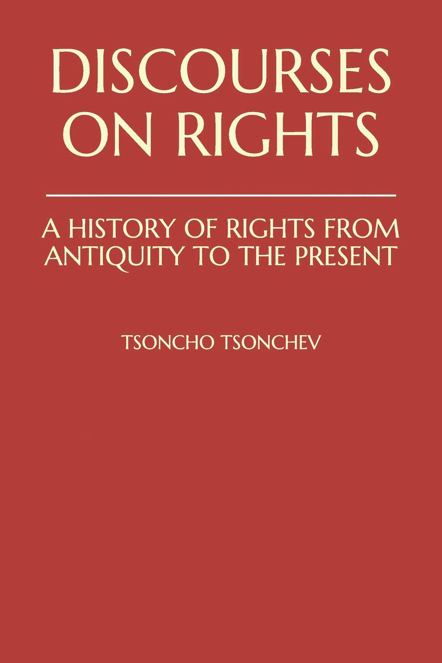 Discourses on Rights: A History of Rights from Antiquity to the Present: The Classical Greek and Roman Concepts of Rights and the Judeo-Christian Understanding of Human Being and Society Philosophy