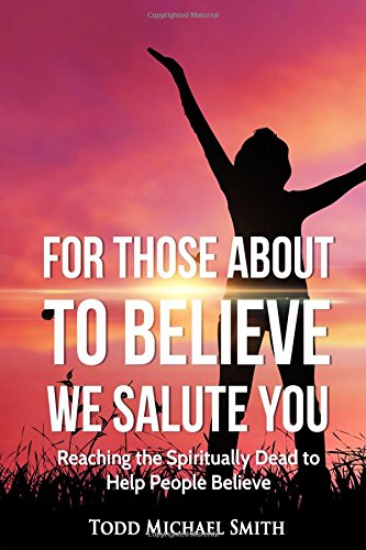 For Those About to Believe, We Salute You: Reaching the Spiritually Dead to Help People Believe Lifestyle