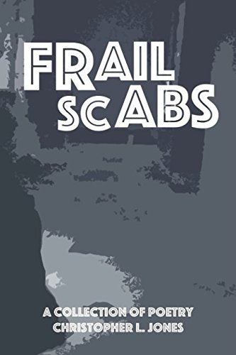 Frail Scabs: A Collection of Poetry Poetry