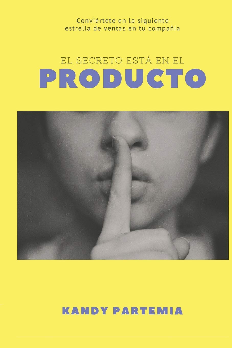 El Secreto está en el PRODUCTO: Conviértete en la siguiente estrella de ventas de tu compañìa Business, Finance & Career