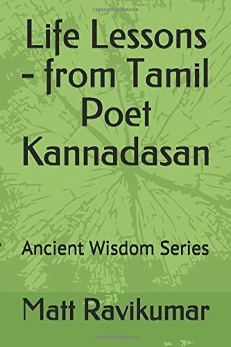 Life Lessons - from Tamil Poet Kannadasan: Ancient Wisdom Series (Tamil Language Translated Works, Band 2) Philosophy