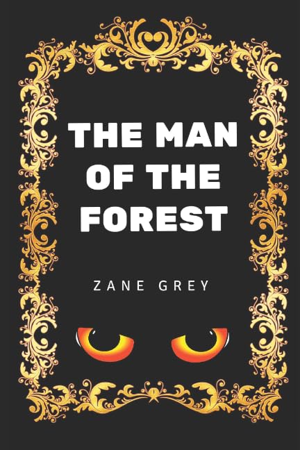 The Man of the Forest: By Zane Grey - Illustrated Books
