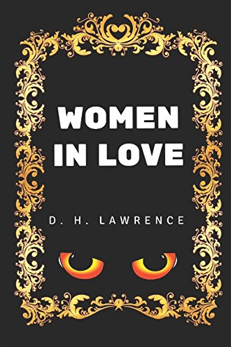 Women In Love: By D. H. Lawrence - Illustrated Classics