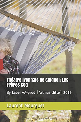 Théatre lyonnais de Guignol; Les Frères Coq: By Label AA-prod (Artmusiclitte) 2015 Non-fiction