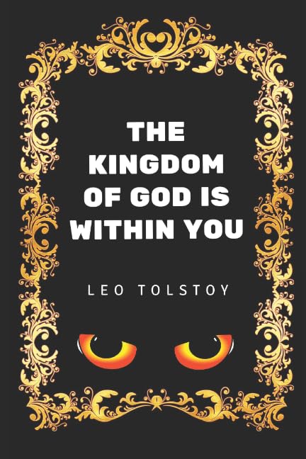 The Kingdom of God Is Within You: By Leo Tolstoy - Illustrated Classics