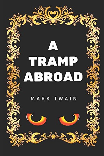 A Tramp Abroad: By Mark Twain - Illustrated Classics