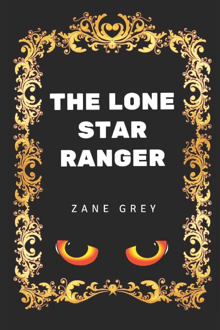 The Lone Star Ranger: By Zane Grey - Illustrated Books